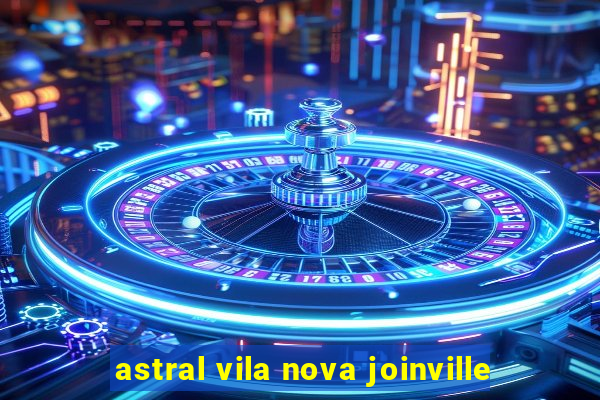 astral vila nova joinville